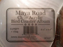 Load image into Gallery viewer, Maya Road Clear Acrylic Bird Coaster Album 8 x 6

